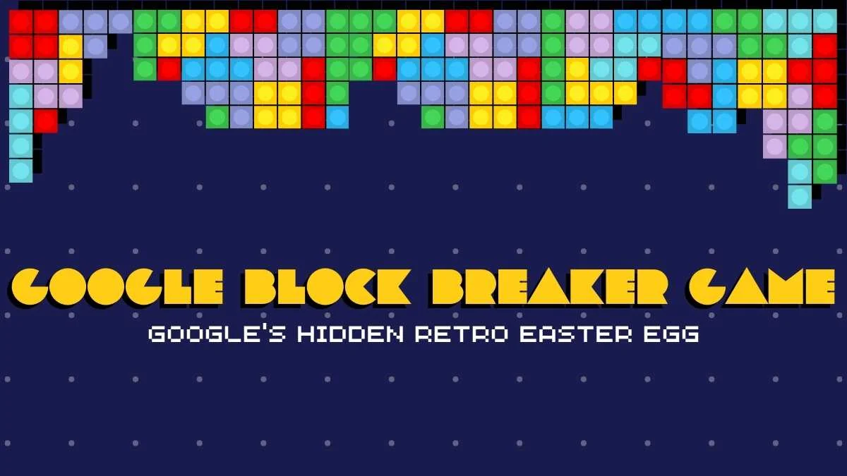 Google Block Breaker Game: Google's Hidden Retro Easter Egg