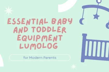 Essential Baby and Toddler Equipment Lumolog